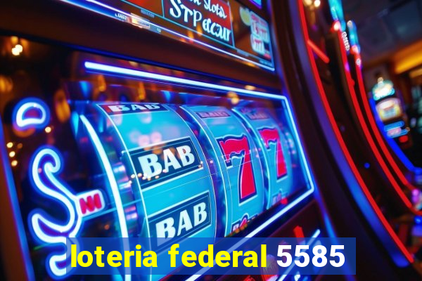 loteria federal 5585